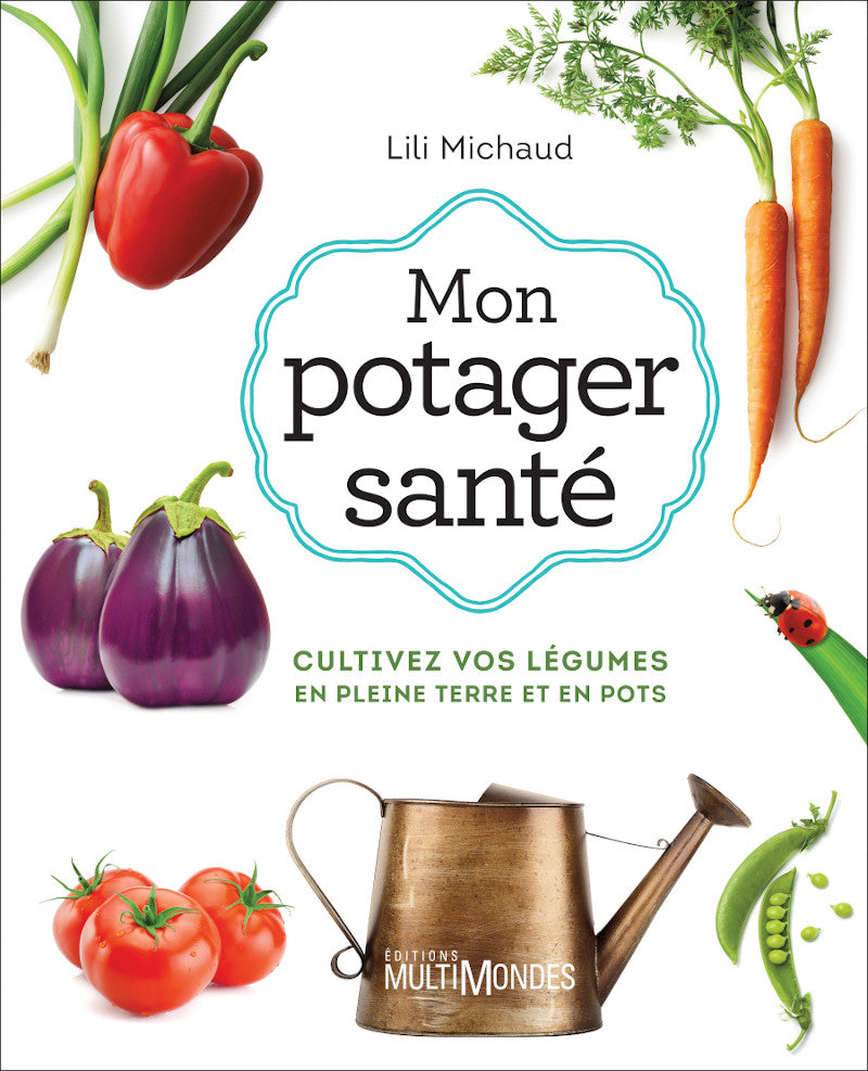 Croque Paysage,matériel aménagement comestible,Livre Mon Potager Sante - Lili Michaud,jardinerie autonomie alimentaire,Québec,Laurentides,Val-David